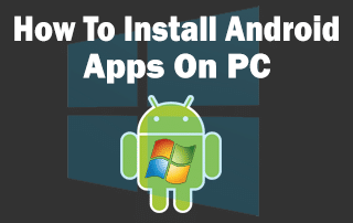 How To Install Android Apps On PC With Free Software