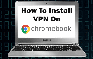 How to Install VPN on Chromebook