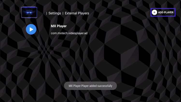 That's it! You should then see the message "MX Player Player added successfully" on the bottom of your screen.
