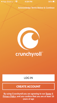 That's it! You have successfully installed the Crunchyroll app for iPhone. Once on the Crunchyroll main screen you can either select Log In or Create Account.