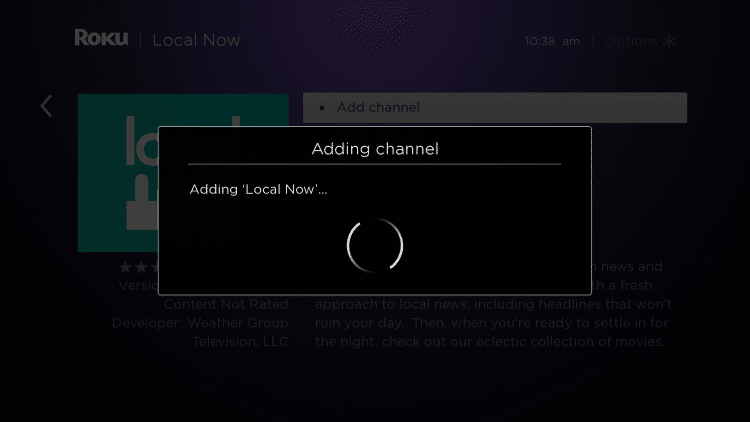 Wait a few seconds for the Local Now channel to be added to your Roku device.