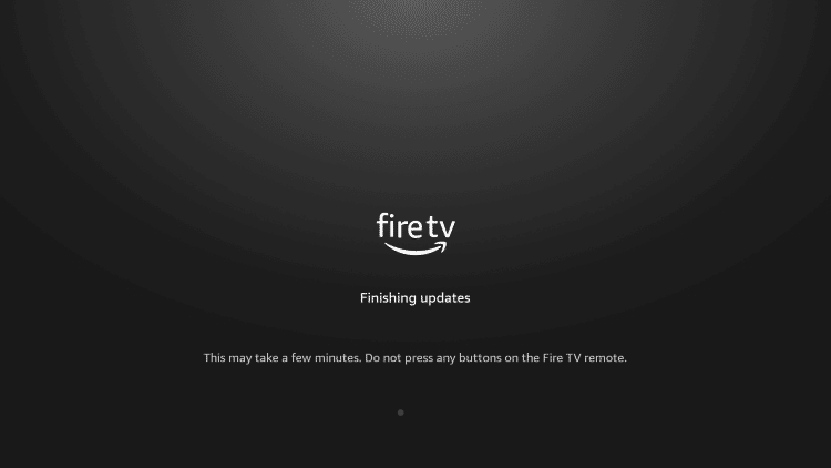 Wait a minute or two for your Firestick/Fire TV to finish software updates.