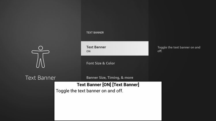 Click the back button on your remote and notice the Text Banner option is now turned on.