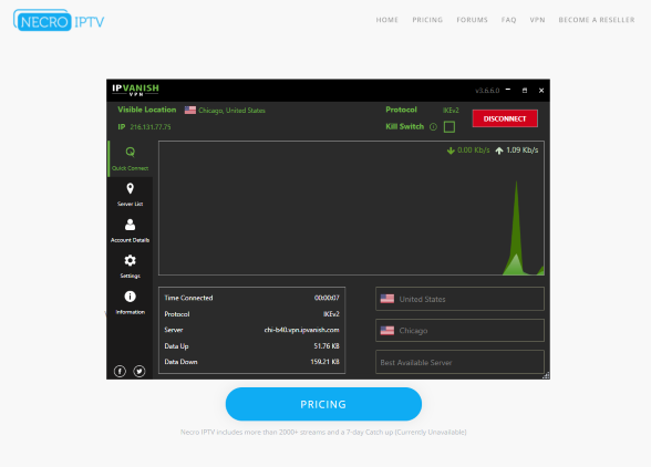 The best way to do this is with a secure VPN that will secure your identity and anonymity when using IPTV services like this.