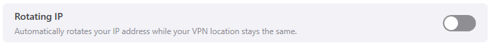 Rotating IP is a unique feature that will rotate your IP address while your VPN location remains the same.