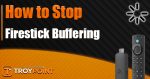 How to Stop Firestick Buffering