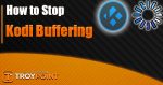 How to Stop Kodi Buffering
