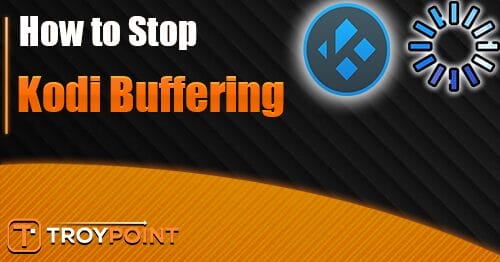 How to Stop Kodi Buffering