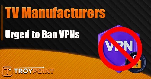 TV Manufacturers Urged to Ban VPNs