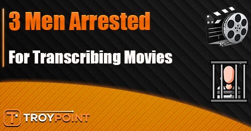 Men Arrested for Transcribing Movies