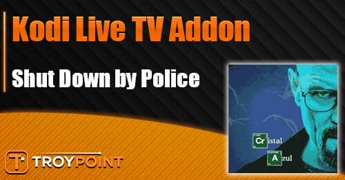 Police Shut Down Popular 'Cristal Azul' Kodi Addon