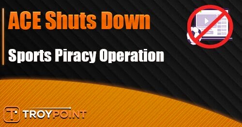 ACE Dismantles One of the Biggest Sports Piracy Rings