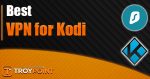 Best VPN for Kodi
