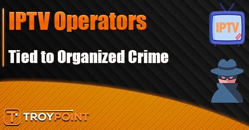 IPTV Operators Tied to Organized Crime
