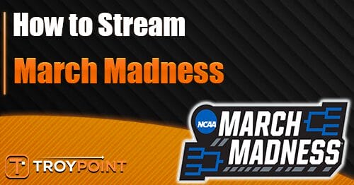 How to Stream March Madness