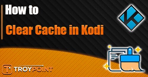 How to Clear Cache in Kodi
