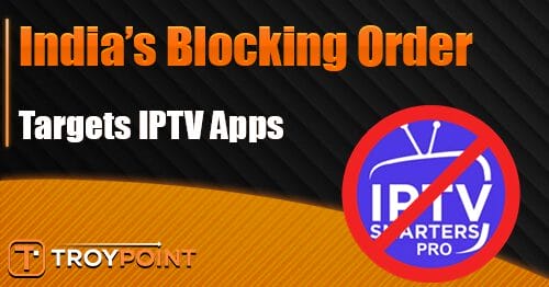 India's New Blocking Order Targets Popular IPTV App