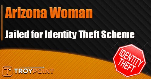 Arizona Woman Jailed for Identity Theft