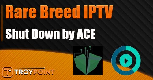 Rare Breed IPTV Shut down by ACE