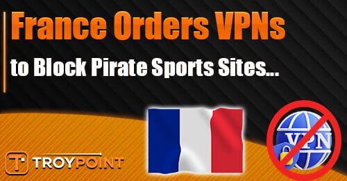 France Orders Popular VPNs to Block Pirate Sites