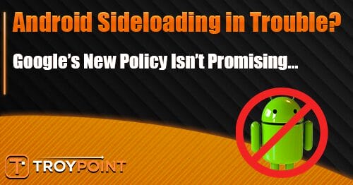 Google's New Policy Could Kill Android Sideloading