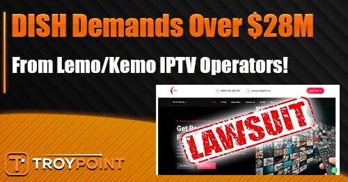 DISH Demands 28 Million from Lemo and Kemo IPTV