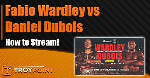 How to Stream How to Stream Fabio Wardley vs. Daniel Dubois