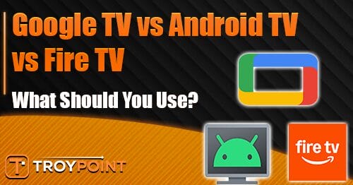 Google TV vs Android TV vs Fire TV