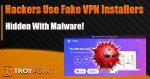 Hackers Are Hiding Malware Inside Fake VPN Installers