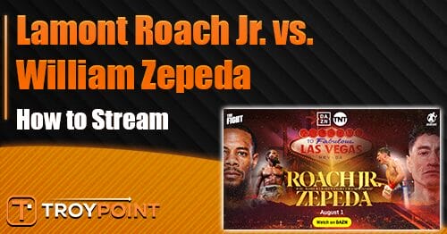 How to Stream Lamont Roach Jr. vs. William Zepeda