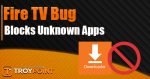 fire tv bug blocks unknown apps