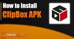 how to install clipbox apk