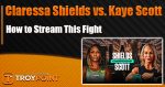 How to Stream Claressa Shields vs. Kaye Scott