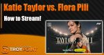 How to Stream Katie Taylor vs. Flora Pili
