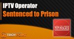 IPTV Operator sentenced to prison