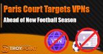 Paris Court Targets VPNs Ahead of New Football Season