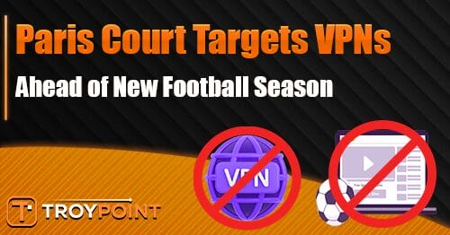 Paris Court Targets VPNs Ahead of New Football Season