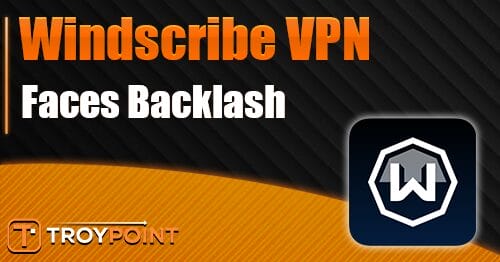 Windscribe VPN Faces Backlash