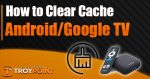clear cache on android tv and google tv