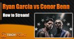 How to Stream Ryan Garcia vs. Conor Benn